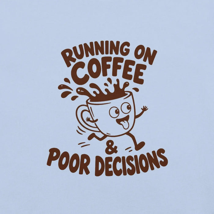 Running on Coffee and Poor Decisions T-Shirt - Funny Caffeine Humor Graphic Tee