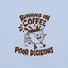 Running on Coffee and Poor Decisions T-Shirt - Funny Caffeine Humor Graphic Tee