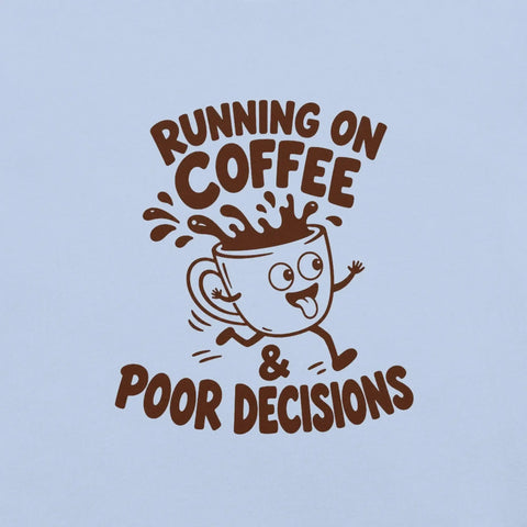 Running on Coffee and Poor Decisions T-Shirt - Funny Caffeine Humor Graphic Tee - Image 34
