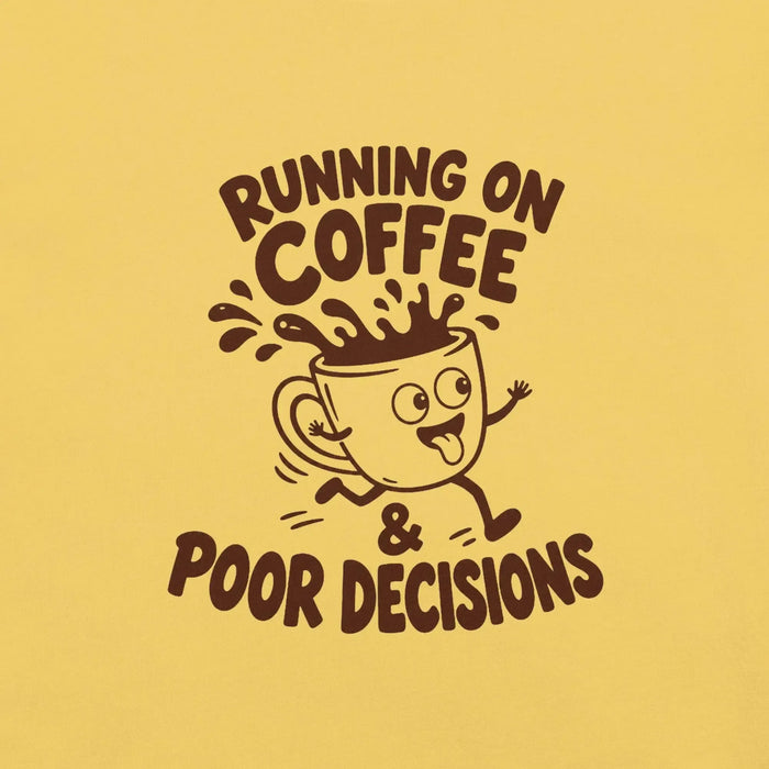 Running on Coffee and Poor Decisions T-Shirt - Funny Caffeine Humor Graphic Tee