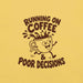 Running on Coffee and Poor Decisions T-Shirt - Funny Caffeine Humor Graphic Tee