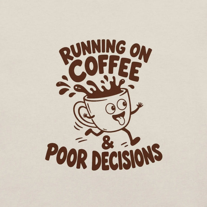 Running on Coffee and Poor Decisions T-Shirt - Funny Caffeine Humor Graphic Tee