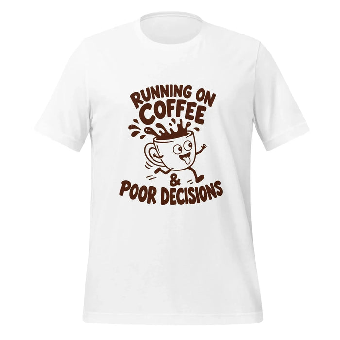 Running on Coffee and Poor Decisions T-Shirt - Funny Caffeine Humor Graphic Tee