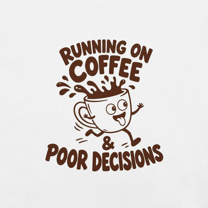 Running on Coffee and Poor Decisions T-Shirt - Funny Caffeine Humor Graphic Tee