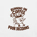 Running on Coffee and Poor Decisions T-Shirt - Funny Caffeine Humor Graphic Tee