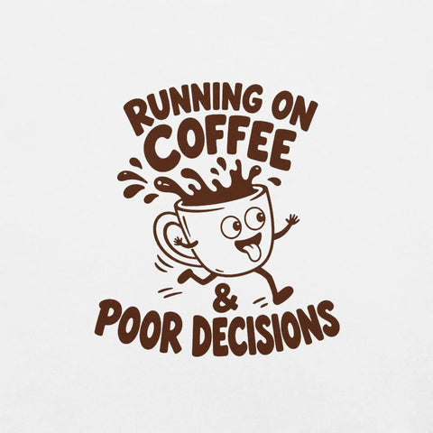 Running on Coffee and Poor Decisions T-Shirt - Funny Caffeine Humor Graphic Tee - Image 46