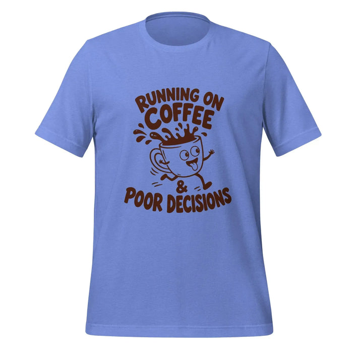 Running on Coffee and Poor Decisions T-Shirt - Funny Caffeine Humor Graphic Tee