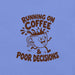 Running on Coffee and Poor Decisions T-Shirt - Funny Caffeine Humor Graphic Tee