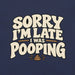 Sorry I’m Late I Was Pooping T-Shirt – Funny Bathroom Humor Gag Gift Graphic Tee