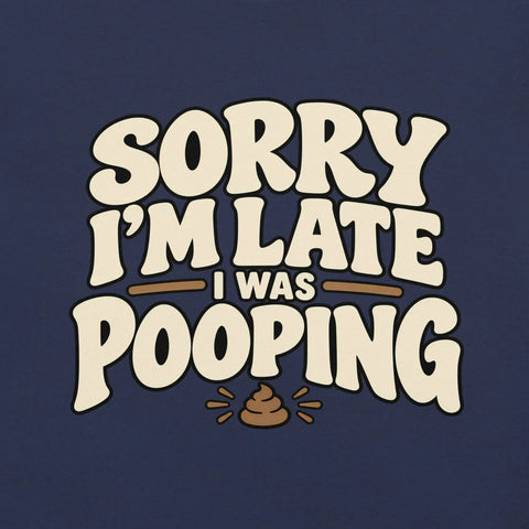 Sorry I’m Late I Was Pooping T-Shirt – Funny Bathroom Humor Gag Gift Graphic Tee - Image 11