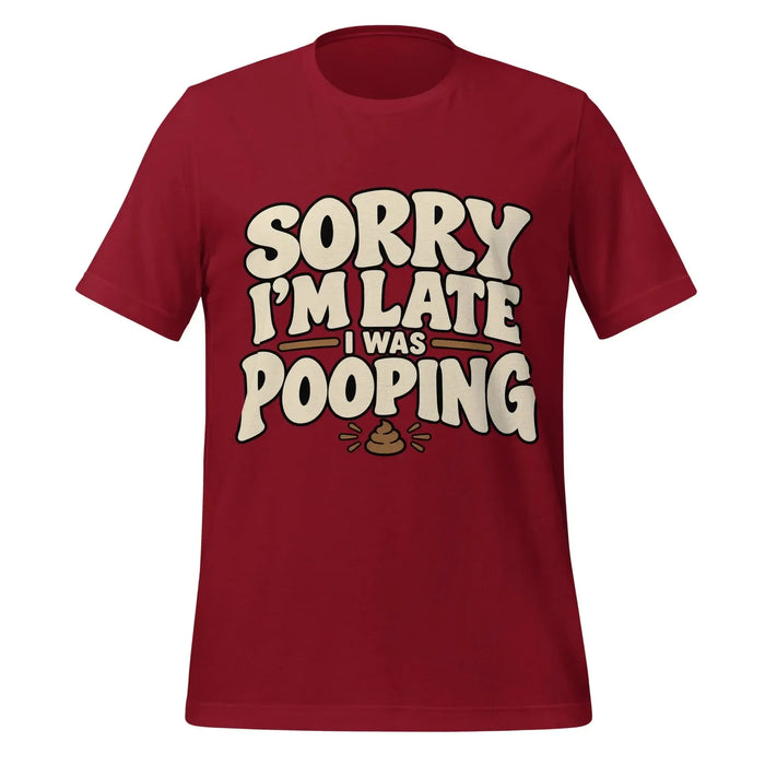 Sorry I’m Late I Was Pooping T-Shirt – Funny Bathroom Humor Gag Gift Graphic Tee