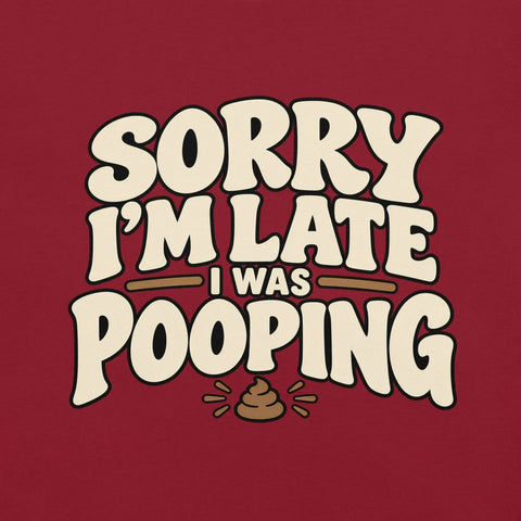 Sorry I’m Late I Was Pooping T-Shirt – Funny Bathroom Humor Gag Gift Graphic Tee - Image 15