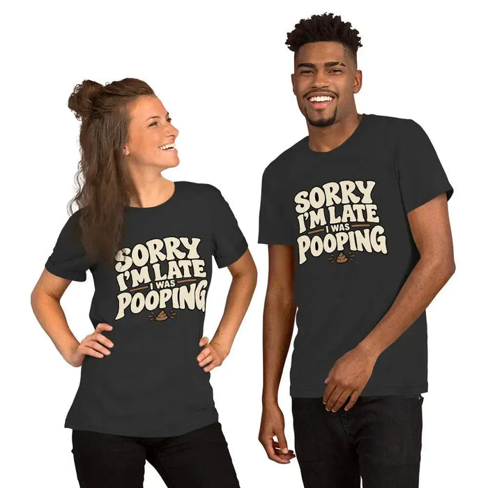 Sorry I’m Late I Was Pooping T-Shirt – Funny Bathroom Humor Gag Gift Graphic Tee