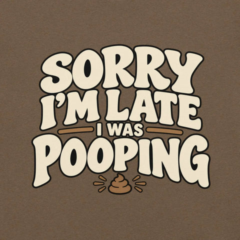 Sorry I’m Late I Was Pooping T-Shirt – Funny Bathroom Humor Gag Gift Graphic Tee - Image 2