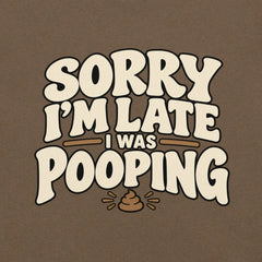 Sorry I’m Late I Was Pooping T-Shirt – Funny Bathroom Humor Gag Gift Graphic Tee