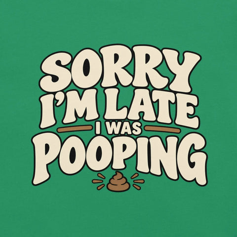 Sorry I’m Late I Was Pooping T-Shirt – Funny Bathroom Humor Gag Gift Graphic Tee - Image 35