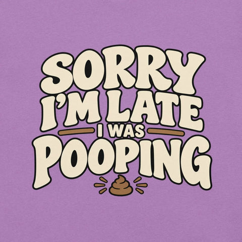 Sorry I’m Late I Was Pooping T-Shirt – Funny Bathroom Humor Gag Gift Graphic Tee - Image 39