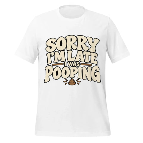 Sorry I’m Late I Was Pooping T-Shirt – Funny Bathroom Humor Gag Gift Graphic Tee - Image 45