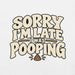 Sorry I’m Late I Was Pooping T-Shirt – Funny Bathroom Humor Gag Gift Graphic Tee