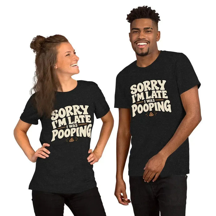 Sorry I’m Late I Was Pooping T-Shirt – Funny Bathroom Humor Gag Gift Graphic Tee