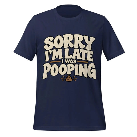 Sorry I’m Late I Was Pooping T-Shirt – Funny Bathroom Humor Gag Gift Graphic Tee - Image 9