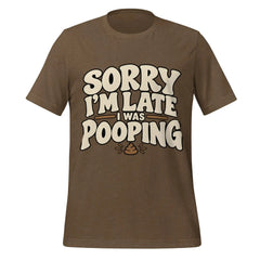 Sorry I’m Late I Was Pooping T-Shirt – Funny Bathroom Humor Gag Gift Graphic Tee