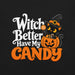 Witch Better Have My Candy T-Shirt - Halloween Black Cat and Pumpkin Graphic Tee