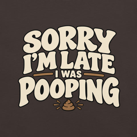Sorry I’m Late I Was Pooping T-Shirt – Funny Bathroom Humor Gag Gift Graphic Tee - Image 19