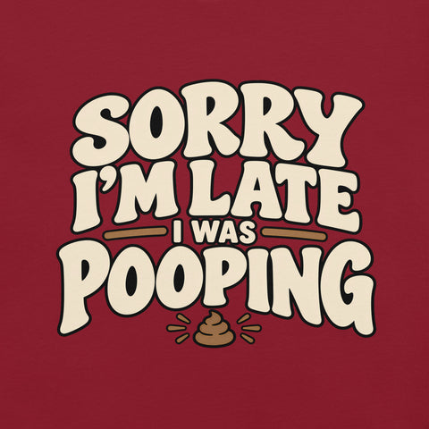 Sorry I’m Late I Was Pooping T-Shirt – Funny Bathroom Humor Gag Gift Graphic Tee - Image 15
