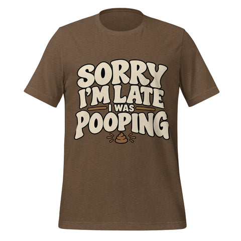 Sorry I’m Late I Was Pooping T-Shirt – Funny Bathroom Humor Gag Gift Graphic Tee - Image 1