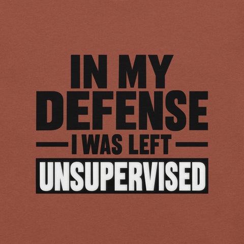 In My Defense I Was Left Unsupervised T-Shirt - Funny Graphic Tee - Image 8