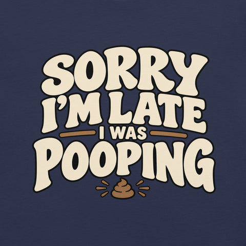 Sorry I’m Late I Was Pooping T-Shirt – Funny Bathroom Humor Gag Gift Graphic Tee - Image 11